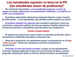 Cada alumno escribe en su blog personalun pequeño informe-resumen de la clase (lo que se ha tratado, lo que se ha hecho), 5 min. antes del final. 