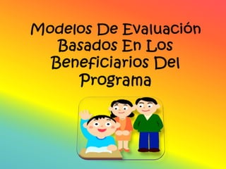 Modelos De Evaluación Basados En Los Beneficiarios Del Programa 