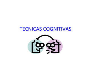 TECNICAS COGNITIVAS 