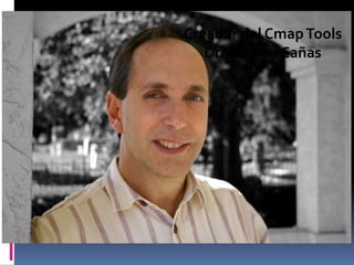 Creador del Cmap Tools Dr. Alberto Cañas