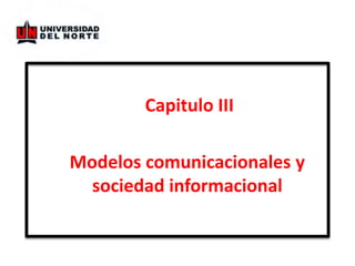  Capitulo III Modelos comunicacionales y sociedad informacional 