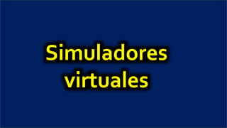 Simuladores
virtuales
 