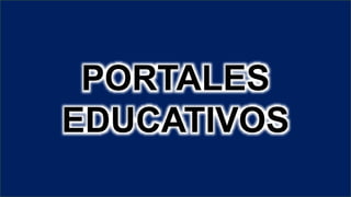 PORTALES
EDUCATIVOS
 
