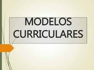 MODELOS
CURRICULARES
 