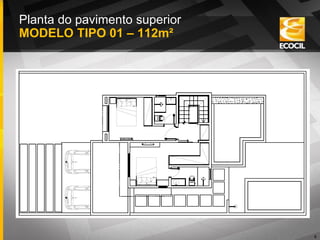 6
Planta do pavimento superior MODELO TIPO 01 – 112m²