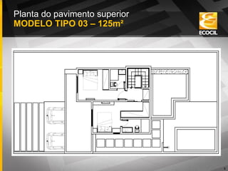 8
Planta do pavimento superior MODELO TIPO 03 – 125m²