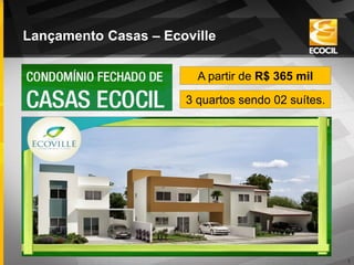 1 
Lançamento Casas – Ecoville 
3 quartos sendo 02 suítes. 
A partir de R$ 365 mil  