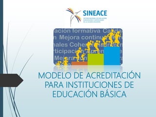 MODELO DE ACREDITACIÓN
PARA INSTITUCIONES DE
EDUCACIÓN BÁSICA
 