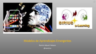 Modelos de Aprendizajes Emergentes
Ramiro Aduviri Velasco
@ravsirius
 