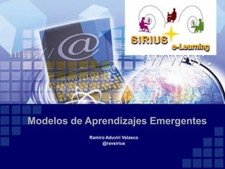 Modelos de Aprendizajes Emergentes
Ramiro Aduviri Velasco
@ravsirius
 