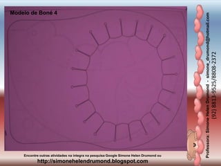 Professora:SimoneHelenDrumond-simone_drumond@hotmail.com
(92)8813-9525/8808-2372
Encontre outras atividades na integra na pesquisa Google Simone Helen Drumond ou
http://simonehelendrumond.blogspot.com
Modelo de Boné 4
 
