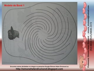 Professora:SimoneHelenDrumond-simone_drumond@hotmail.com
(92)8813-9525/8808-2372
Encontre outras atividades na integra na pesquisa Google Simone Helen Drumond ou
http://simonehelendrumond.blogspot.com
Modelo de Boné 1
 