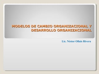 Modelos de cambio organizacional y desarrollo organizacional | PPT
