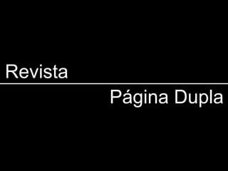 Revista
          Página Dupla
 