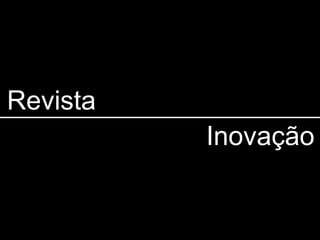 Revista
          Inovação
 