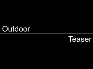 Outdoor
          Teaser
 
