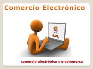comercio electrónico o e-commerce
 
