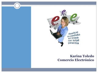 Karina Toledo
Comercio Electrónico
 