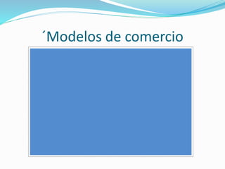 ´Modelos de comercio
 