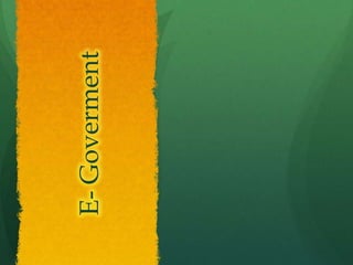 E- Goverment
 