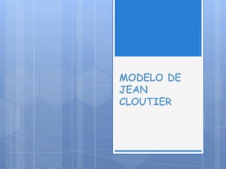 MODELO DE
JEAN
CLOUTIER
 
