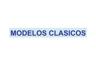 MODELOS CLASICOS
 