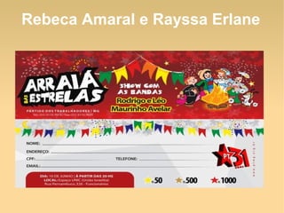 Rebeca Amaral e Rayssa Erlane
 
