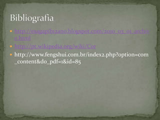 http://esagapib12ano.blogspot.com/2010_03_01_archive.htmlhttp://pt.wikipedia.org/wiki/Corhttp://www.fengshui.com.br/index2.php?option=com_content&do_pdf=1&id=85Bibliografia