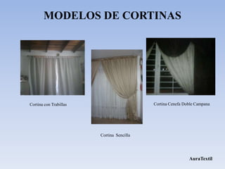 MODELOS DE CORTINAS




Cortina con Trabillas                      Cortina Cenefa Doble Campana




                        Cortina Sencilla




                                                            AuraTextil
 
