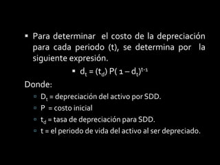 6. 5	Método de Depreciación Saldo Doble DecrecienteEste método se fundamenta en base al método de línea recta (LR), en donde se estima que la máxima depreciación obtenida es el 100%, en el caso del saldo doble decreciente por sus siglas seria denominado (SDD), se considera que el máximo porcentaje de depreciación es del 200%, es de|cir, el doble de la tasa en línea recta.