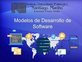 Modelos de Desarrollo de
Software
 