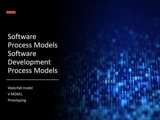 Software
Process Models
Software
Development
Process Models
Waterfall model
V MODEL
Prototyping
 