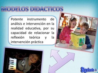 Potente instrumento de
análisis e intervención en la
realidad educativa, por su
capacidad de relacionar la
reflexión teórica y la
intervención práctica
 