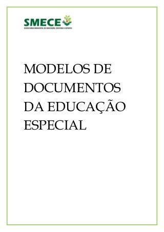 MODELOS DE
DOCUMENTOS
DA EDUCAÇÃO
ESPECIAL

 