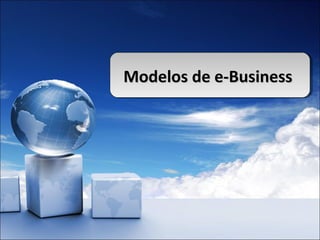 Modelos de e-Business
Modelos de e-Business
 