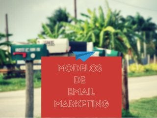 MODELOS
DE
EMAIL
MARKETING
 