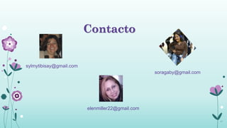 Contacto


sylmytibisay@gmail.com
                                                  soragaby@gmail.com




                         elenmiller22@gmail.com

                                                                       17
 