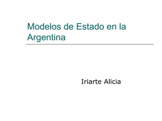 Modelos de Estado en la Argentina Iriarte Alicia 