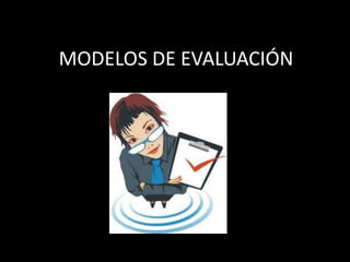 MODELOS DE EVALUACIÓN 