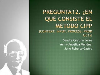 Sandra Cristina Jerez
Yenny Angélica Méndez
Julio Roberto Castro
 