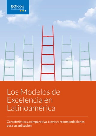 Los Modelos de
Excelencia en
Latinoamérica
Características, comparativa, claves y recomendaciones
para su aplicación
 