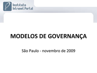 MODELOS DE GOVERNANÇA São Paulo - novembro de 2009 
