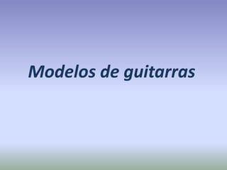 Modelos de guitarras
 