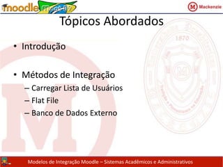Tópicos AbordadosIntroduçãoMétodos de IntegraçãoCarregar Lista de UsuáriosFlat FileBanco de Dados Externo