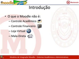 IntroduçãoO que o Moodle não é:Controle Acadêmico