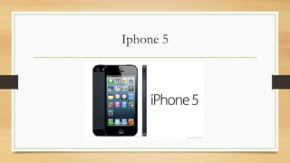 Iphone 5
 
