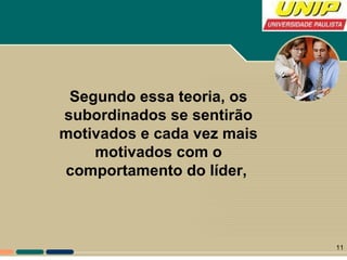Segundo essa teoria, os subordinados se sentirão motivados e cada vez mais motivados com o comportamento do líder,  