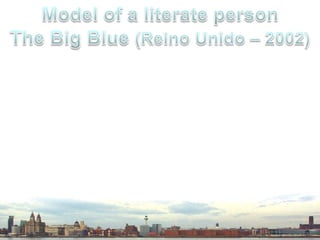 Model of a literate person The Big Blue (ReinoUnido – 2002)