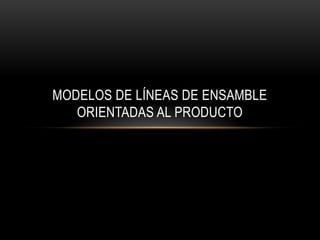 modelos de líneas de ensamble orientadas al producto 