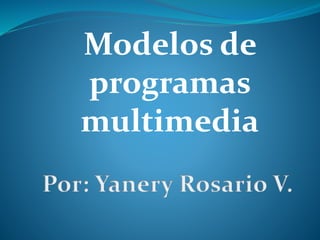 Modelos de
programas
multimedia
 